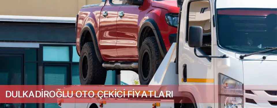 Dulkadiroğlu İlçemi Oto Çekici Fiyatları
